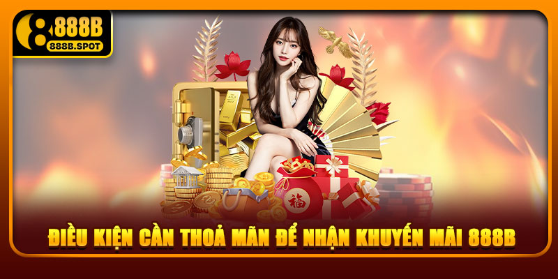 Điều kiện cần thoả mãn để nhận khuyến mãi 888B