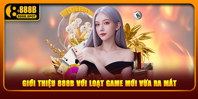Giới thiệu 888B với loạt game mới vừa ra mắt