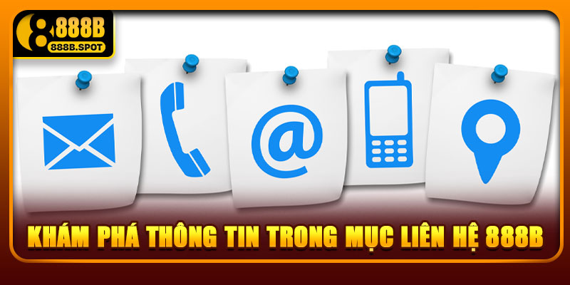 Khám phá thông tin trong mục Liên Hệ 888B