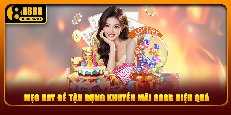 Mẹo Hay Để Tận Dụng Khuyến Mãi 888B Hiệu Quả