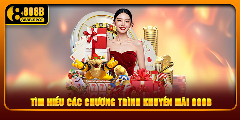 Tìm Hiểu Các Chương Trình Khuyến Mãi 888B
