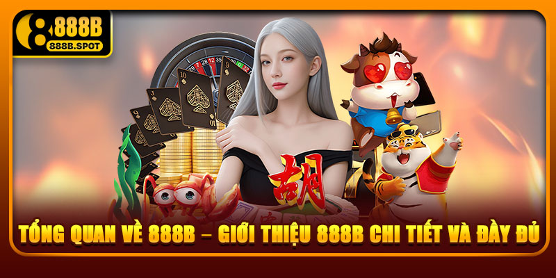 Tổng quan về 888B – giới thiệu 888B chi tiết và đầy đủ